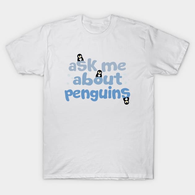 Ask me about penguins T-Shirt by Mint Cloud Art Studio